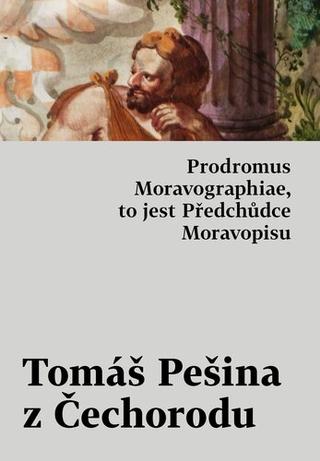 Kniha: Prodromus Moravographiae, to jest Předchůdce Moravopisu - 1. vydanie - Tomáš Pešina z Čechorodu