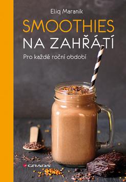 Kniha: Smoothies na zahřátí - Pro každé roční období - 1. vydanie - Eliq Maranik