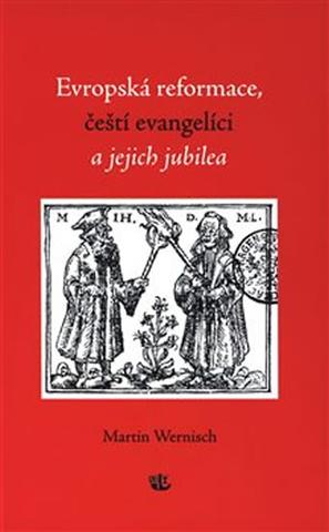 Kniha: Evropská reformace, čeští evangelíci a jejich jubilea - 1. vydanie - Martin Wernisch