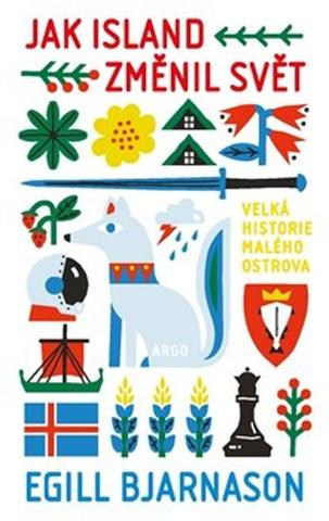 Kniha: Jak Island změnil svět - Velká historie malého ostrova - Egill Bjarnason