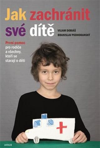 Kniha: Jak zachránit své dítě - První pomoc pro rodiče a všechny, kteří se starají o děti - Viliam Dobiáš