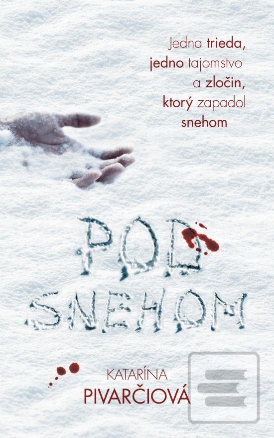 Kniha: Pod snehom - 1. vydanie - Katarína Pivarčiová
