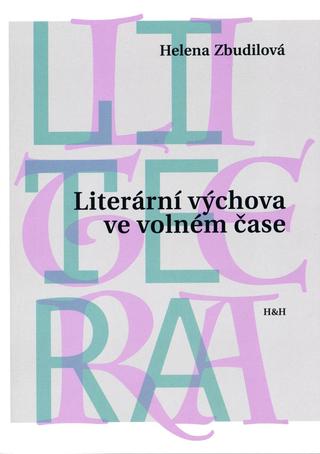 Kniha: Literární výchova ve volném čase - 1. vydanie - Helena Zbudilová