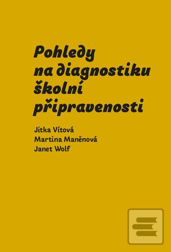 Kniha: Pohledy na diagnostiku školní připravenosti - 1. vydanie - Jitka Vítová; Martina Maněnová; Janet Wolfe