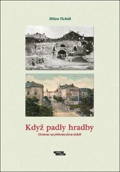 Kniha: Když padly hradby - Olomouc na přelomu dvou staletí - Milan Tichák