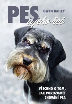 Kniha: Pes a jeho řeč - Všechno o tom, jak porozumět chování psa - 1. vydanie - Gwen Bailey