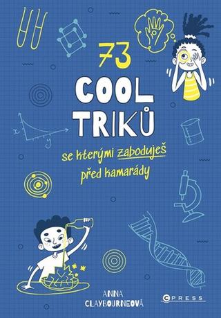 Kniha: 73 cool triků, se kterými zaboduješ před kamarády - Anna Claybourne
