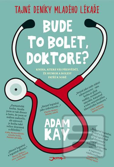 Kniha: Jak jsem se (ne)stal doktorem - Kniha, která vás přesvědčí, že humor a bolest patří k sobě - 1. vydanie - Adam Kay