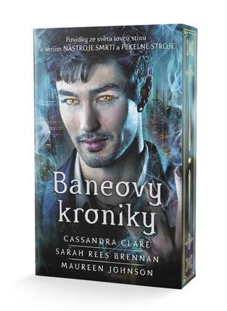 Kniha: Baneovy kroniky - Povídky ze světa lovců stínů k sériím Nástroje smrti a Pekelné stroje - 1. vydanie - Cassandra Clare