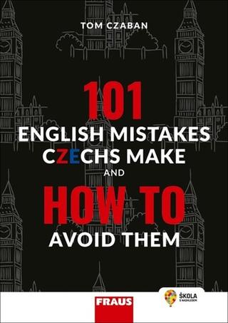 Kniha: 101 English Mistakes Czechs Make - and How to Avoid Them - 1. vydanie - Tom Czaban