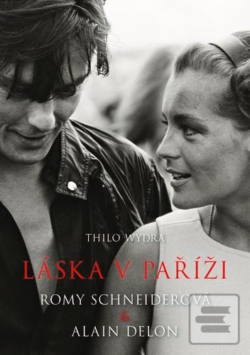 Kniha: Láska v Paříži Romy Schneiderová a Alain Delon - 1. vydanie - Thilo Wydra