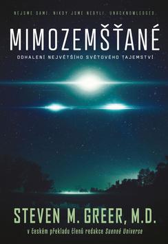 Kniha: Mimozemšťané - Odhalení největšiho světového tajemství - 1. vydanie - Steven M. Greer, MD