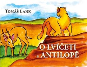 Kniha: O lvíčeti a antilopě - Tomáš Lank