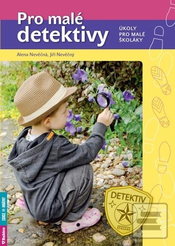 Kniha: Pro malé detektivy - úkoly pro malé školáky - Úkoly pro malé školáky - 1. vydanie - Jiří Nevěčný, Alena Nevěčná