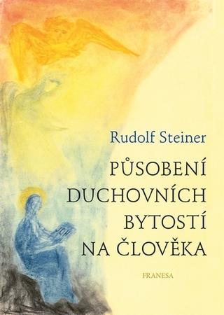 Kniha: Působení duchovních bytostí na člověka - 1. vydanie - Rudolf Steiner