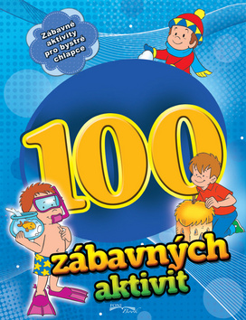 Kniha: 100 zábavných aktivit - chlapci - Zábavné aktivity pro bystré chlapce - 1. vydanie