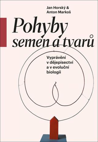 Kniha: Pohyby semen a tvarů - Vyprávění v dějepisectví a v evoluční biologii - 1. vydanie - Anton Markoš, Jan Horský