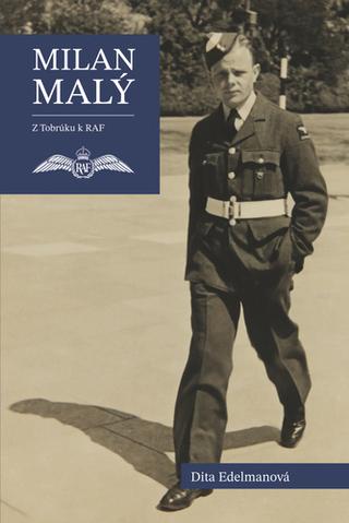 Kniha: Milan Malý - Z Tobrúku k RAF - 1. vydanie - Dita Edelmanová