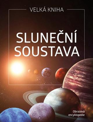 Kniha: Sluneční soustava - Velká kniha - Petr Broža