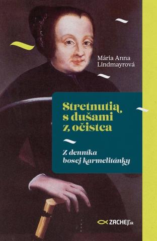 Kniha: Stretnutia s dušami z očistca - Z denníka bosej karmelitánky - Mária Anna Lindmayrová