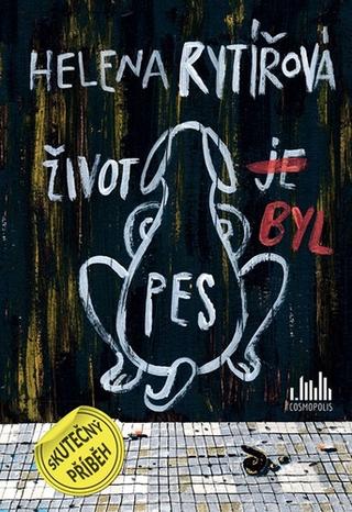 Kniha: Život byl pes - 1. vydanie - Helena Rytířová