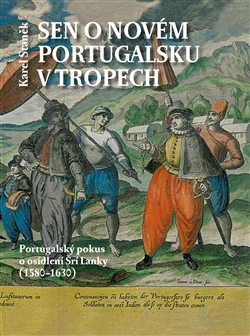 Kniha: Sen o novém Portugalsku v tropech - Portugalský pokus o osídlení Šrí Lanky (1580–1630) - Karel Staněk