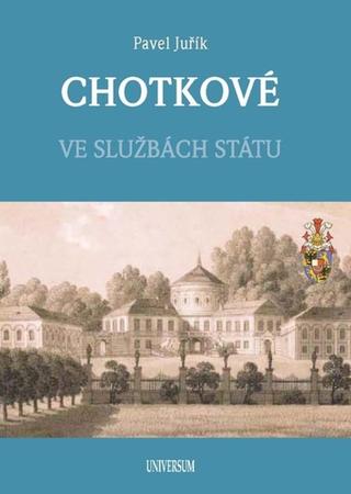 Kniha: Chotkové - Ve službách státu - 1. vydanie - Pavel Juřík