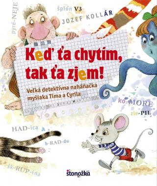 Kniha: Keď ťa chytím, tak ťa zjem! - Veľká detektívna naháňačka myšiaka Tima a Cyrila - 1. vydanie - Jozef Kollár