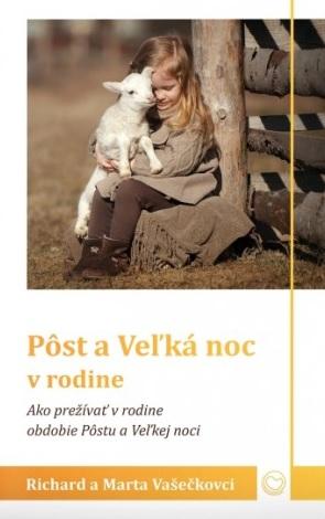 Kniha: Pôst a Veľká noc v rodine - Ako prežívať v rodine obdobie Pôstu a Veľkej noci - Marta Vašečková