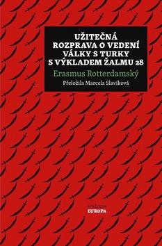 Kniha: Užitečná rozprava o vedení války s Turky a výkladem Žalmu 28 - 1. vydanie - Erasmus Rotterdamský