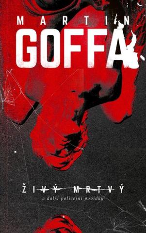 Kniha: Živý mrtvý a další policejní povídky - 2. vydanie - Martin Goffa