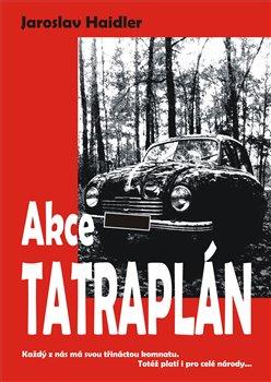 Kniha: Akce Tatraplán - Každý z nás má svou třináctou komnatu. Totéž platí i pro celé národy... - Jaroslav Haidler