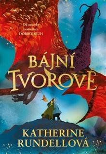 Kniha: Bájní tvorové - Katherine Rundellová