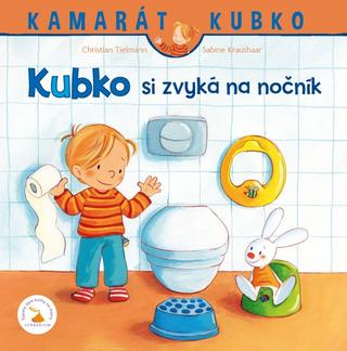 Kniha: Kubko si zvyká na nočník - 1. vydanie - Christian Tielmann, Sabine Kraushaar
