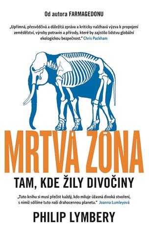 Kniha: Mrtvá zóna - Tam, kde žily divočiny - 1. vydanie - Philip Lymbery