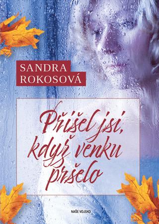 Kniha: Přišel jsi, když venku pršelo - 1. vydanie - Sandra Rokosová
