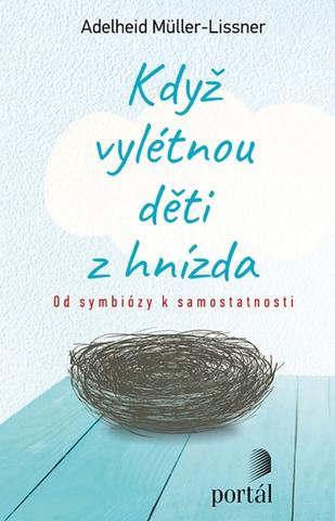 Kniha: Když vylétnou děti z hnízda - Od symbiózy k samostatnosti - Adelheid Müller-Lissner