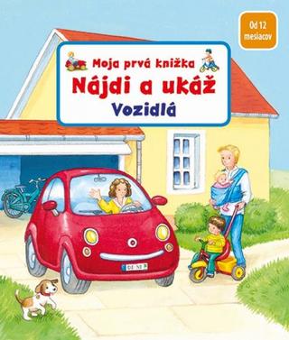 Kniha: Nájdi a ukáž - Vozidlá - Moja prvá knižka - 1. vydanie - Sandra Grimmová, Denitza Gruberová
