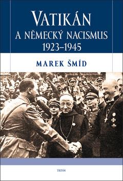 Kniha: Vatikán a německý nacismus 1923-1945 - 1. vydanie - Marek Šmíd