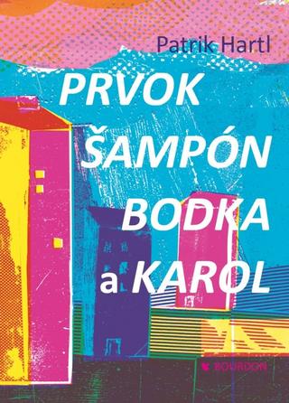 Kniha: Prvok, Šampón, Bodka a Karol - 1. vydanie - Patrik Hartl