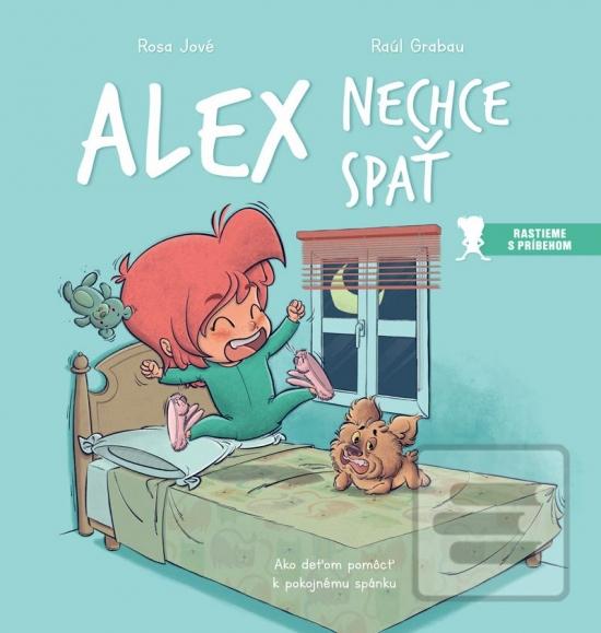 Kniha: Alex nechce spať - Ako deťom pomôcť k pokojnému spánku - 1. vydanie - Rosa Jové, Raúl Grabau