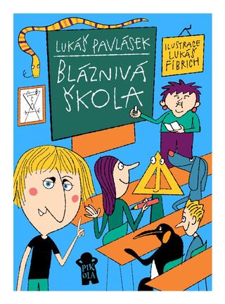 Kniha: Bláznivá škola - 1. vydanie - Lukáš Pavlásek