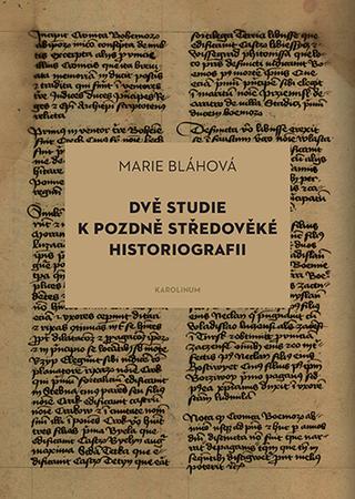 Kniha: Dvě studie k pozdně středověké historiografii - Marie Bláhová