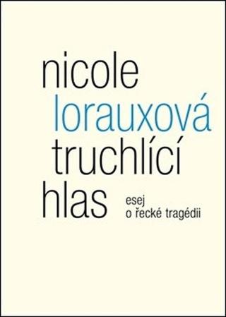 Kniha: Truchlící hlas - esej o řecké tragédii - Nicole Lorauxová