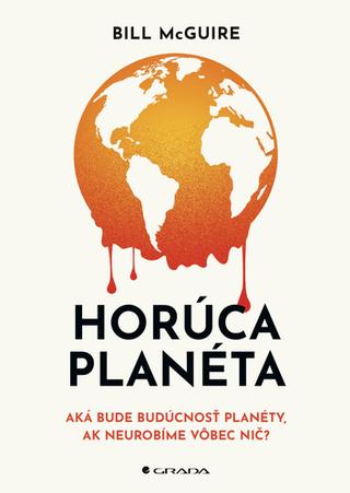 Kniha: Horúca planéta - Aká bude budúcnosť planéty, ak neurobíme vôbec nič? - Bill McGuire