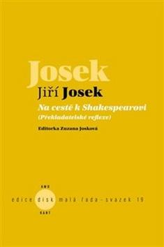 Kniha: Na cestě k Shakespearovi - Překladatelské reflexe - Jiří Josek; Zuzana Josková