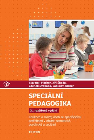 Kniha: Speciální pedagogika - Edukace a rozvoj osob se specifickými potřebami v oblasti somatické, psychické a sociální - 3. vydanie - Jiří Škoda, Slavomil Fischer