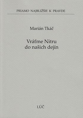 Kniha: Vráťme Nitru do našich dejín - Priamo najbližšie k pravde č. 51 - Marián Tkáč