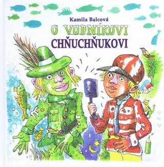 Kniha: O vodníkovi Chňuchňukovi - 1. vydanie - Kamila Balcová