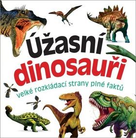 Kniha: Úžasní dinosauři - velké rozkládací strany plné faktů